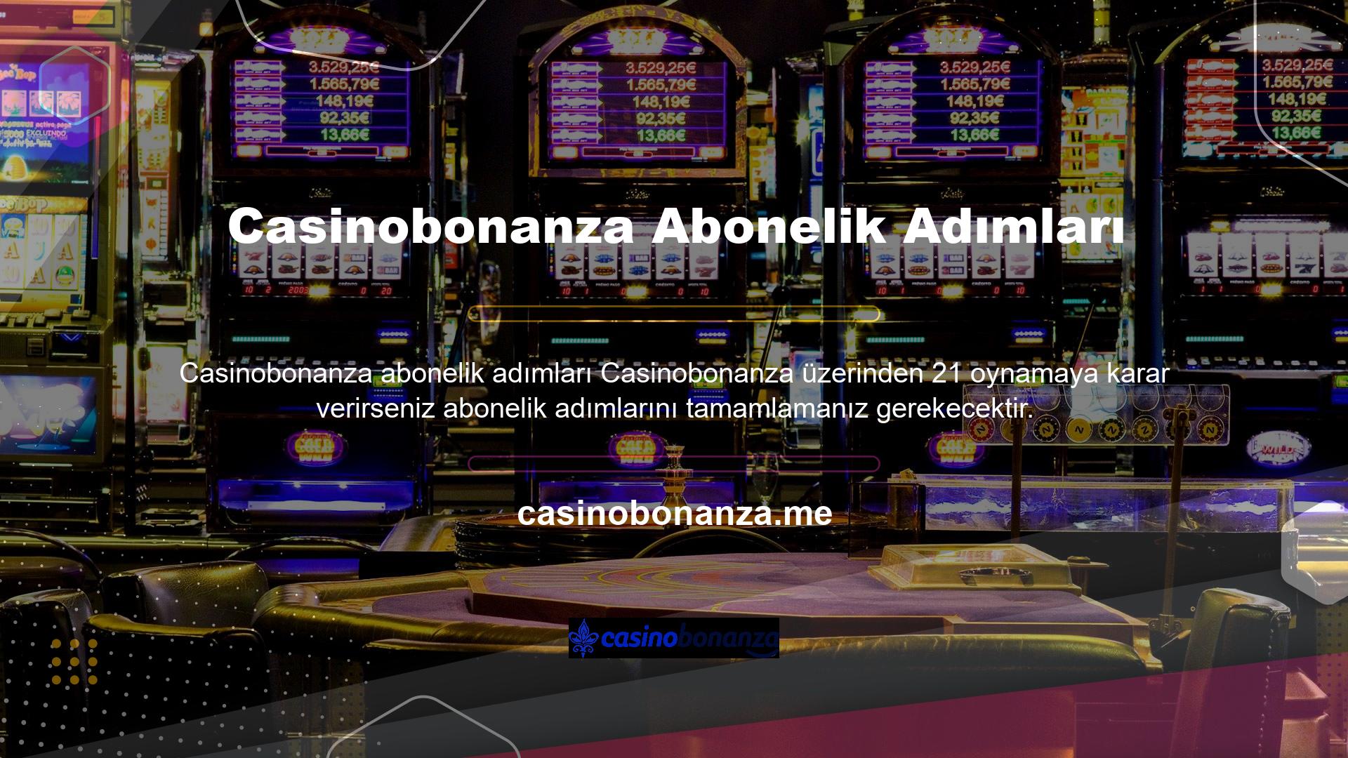 Abonelik adımlarını tamamladıktan sonra sitede Casinobonanza istediğiniz taktiklerle oynamak için 21 şansınız olacak